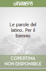 Le parole del latino. Per il biennio libro