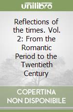 Reflections of the times. Vol. 2: From the Romantic Period to the Twentieth Century libro