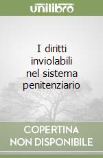 I diritti inviolabili nel sistema penitenziario libro