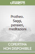 Protheo. Saggi, pensieri, meditazioni (2) libro