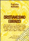 Cristianesimo ebraico. Gesù pendolare tra vangelo e Vecchio Testamento, oppure autonomo nella universale sua luce? libro