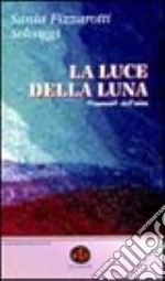 La luce della luna. Frammenti dell'anima libro