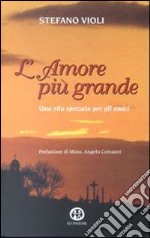 L'amore più grande. Una vita spezzata per gli amici libro