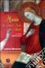 Maria, da serva a madre a regina. La donna della rivelazione libro