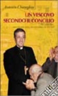 Un vescovo secondo il Concilio. Don Tonino Bello, uomo che visse dentro, che visse insieme, che vide oltre libro