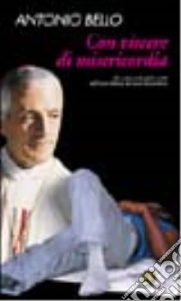 Con viscere di misericordia. Gli undici verbi della carità nell'icona biblica del buon samaritano libro