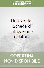 Una storia. Schede di attivazione didattica libro