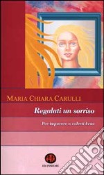 Regalati un sorriso. Per imparare a volerti bene libro