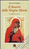 Il rosario della Vergine Maria. Un aiuto all'ecumenismo libro di Rubini Michele