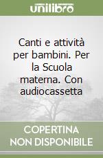 Canti e attività per bambini. Per la Scuola materna. Con audiocassetta libro