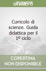 Curricolo di scienze. Guida didattica per il 1º ciclo