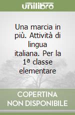 Una marcia in più. Attività di lingua italiana. Per la 1ª classe elementare