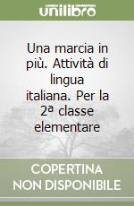 Una marcia in più. Attività di lingua italiana. Per la 2ª classe elementare