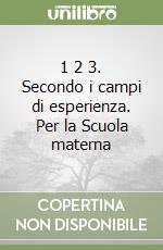 1 2 3. Secondo i campi di esperienza. Per la Scuola materna libro