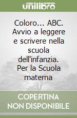 Coloro... ABC. Avvio a leggere e scrivere nella scuola dell'infanzia. Per la Scuola materna libro