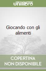 Giocando con gli alimenti libro