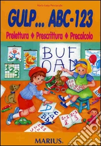 Gulp... ABC-1, 2, 3. Prelettura, prescrittura, precalcolo libro