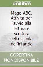 Mago ABC. Attività per l'avvio alla lettura e scrittura nella scuola dell'infanzia libro