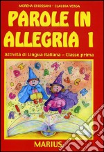 Parole in allegria. Attività di lingua italiana. Per la 1ª classe elementare libro