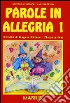 Parole in allegria. Attività di lingua italiana. Per la 1ª classe elementare libro