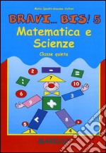 Bravi...Bis! Matematica e scienze. Per la 5ª classe elementare