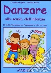 Danzare alla scuola dell'infanzia. Guida per l'insegnante. Per la scuola materna libro