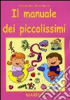 Il manuale dei piccolissimi. Guida per l'insegnante. Per la scuola materna libro