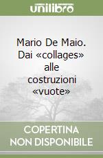 Mario De Maio. Dai «collages» alle costruzioni «vuote» libro