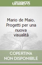 Mario de Maio. Progetti per una nuova visualità