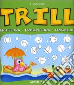 Trill. Prelettura, prescrittura, precalcolo. Per la Scuola materna libro