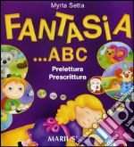 Fantasia ABC. Per la Scuola materna libro