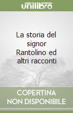 La storia del signor Rantolino ed altri racconti libro