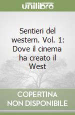 Sentieri del western. Vol. 1: Dove il cinema ha creato il West libro