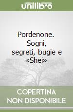 Pordenone. Sogni, segreti, bugie e «Shei» libro