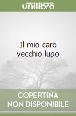 Il mio caro vecchio lupo libro