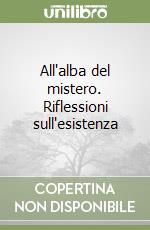 All'alba del mistero. Riflessioni sull'esistenza libro