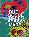 Due gocce dello stesso mare libro