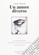 Un amore diverso. Con note linguistiche, vocabolario ed esercizi con soluzioni. Livello superiore. Con CD-ROM libro