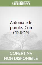 Antonia e le parole. Con CD-ROM