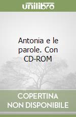 Antonia e le parole. Con CD-ROM libro