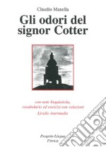 Gli odori del signor Cotter. Con note linguistiche, vocabolario ed esercizi con soluzioni. Livello intermedio. Con CD-ROM libro