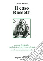 Il caso Rossetti. Con note linguistiche, vocabolario ed esercizi con soluzioni. Livello elementare e intermedio. Con CD-ROM libro