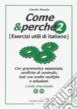 Come e perché. Esercizi utili di italiano. Vol. 2 libro