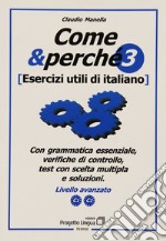 Come e perché. Esercizi utili di italiano. Vol. 3: Livello avanzato C1-C2 libro