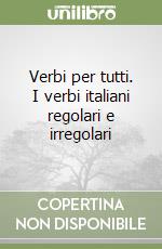 Verbi per tutti. I verbi italiani regolari e irregolari libro