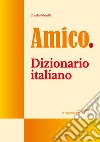 Amico. Dizionario italiano libro