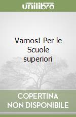 Vamos! Per le Scuole superiori libro