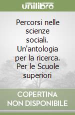 Percorsi nelle scienze sociali. Un'antologia per la ricerca. Per le Scuole superiori libro