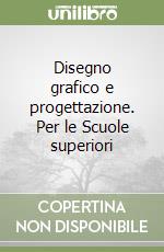 Disegno grafico e progettazione. Per le Scuole superiori (2) libro