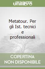 Metatour. Per gli Ist. tecnici e professionali libro